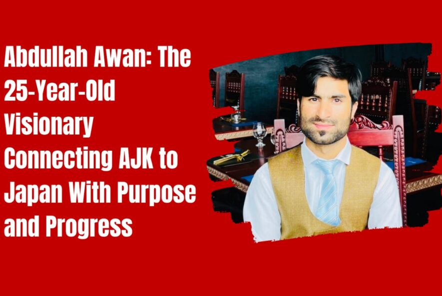 Abdullah Awan: The 25-Year-Old Visionary Connecting AJK to Japan With Purpose and Progress